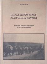 Dalla steppa russa al Duomo di Danzica. Ricordi di guerra e di prigionia di un giovane medico