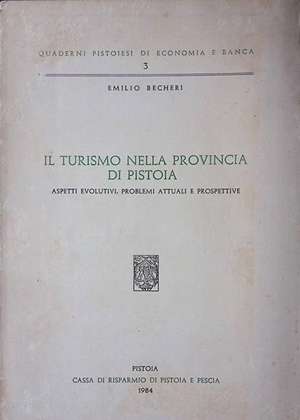 Il turismo nella provincia di Pistoia. Aspetti evolutivi, problemi attuali e prospettive - Emilio Becheri - copertina