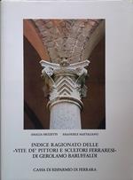 Indice ragionato delle Vite de' Pittori e Scultori Ferraresi di Gerolamo Baruffaldi. Artisti Opere Luoghi Vol.2