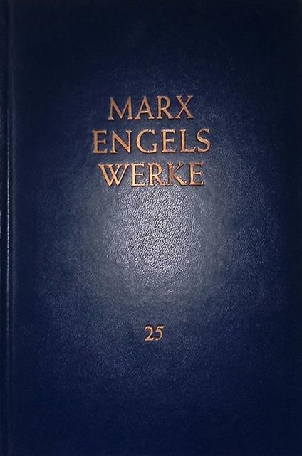 Karl Marx. Das Kapital. Kritik der politischen Okonomie. Dritter Band. Buch III Der Gesamtprozeb der kapitalistischen Produktion. Band 25 - Friedrich Engels - copertina