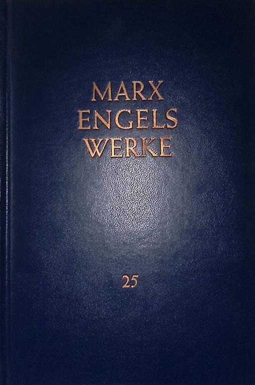 Karl Marx. Das Kapital. Kritik der politischen Okonomie. Dritter Band. Buch III Der Gesamtprozeb der kapitalistischen Produktion. Band 25 - Friedrich Engels - copertina