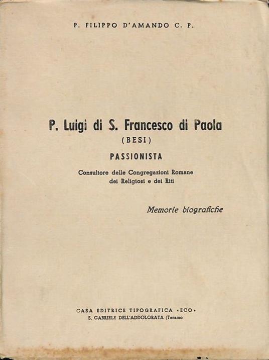 P. Luigi di S. Francesco di Paola (Besi) Passionista. Memorie biografiche - Filippo D'Amando - copertina