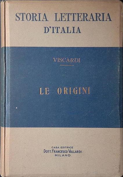 Storia letteraria d'Italia. Le origini - Antonio Viscardi - copertina