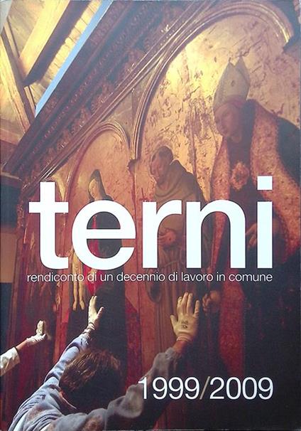 Terni 1999-2009. Rendiconto di un decennio di lavoro in Comune - copertina