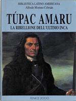 Tupac Amaru. La ribellione dell'ultimo inca