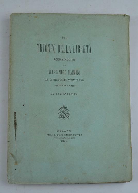 Del Trionfo della Libertà. Poema inedito... con lettere dello stesso e note, preceduto da uno studio di C. Romussi - Alessandro Manzoni - copertina