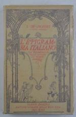 L' Epigramma Italiano dal Risorgimento delle lettere ai tempi moderni. Con Cenni Storici, Biografie e Note Bibliografiche. Opera dilettevole in forma di 