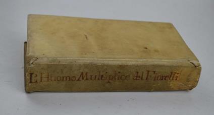 L' huomo multiplice, overo, considerationi de' stati principali della sua vita. Discorsi morali, et eruditi, del padre maestro.. - copertina