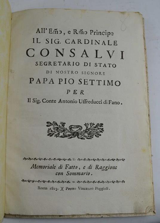 All'Emo, e Rmo Principe il sig. Cardinale Consalvi… per Il sig. Conte Antonio Uffreducci di Fano. Memoriale di Fatto, e di Raggione con Sommario - copertina