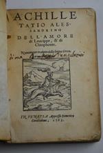 Achille Tatio Alessandrino Dell'amore di Leucippe, & di Clitophonte. Nuouamente tradotto dalla lingua greca