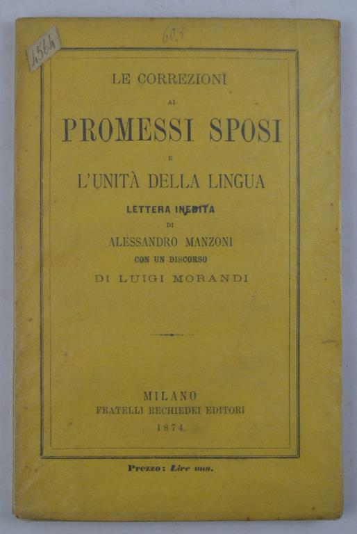 Le correzioni ai Promessi Sposi e l'unità della lingua. Lettera inedita di Alessandro Manzoni con un discorso di Luigi Morandi - Alessandro Manzoni - copertina