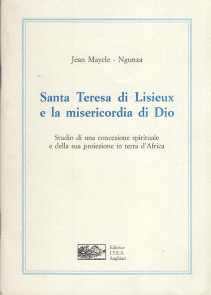 Santa Teresa di Lisieux e la misericordia di Dio. Studio di una concezione spirituale e della suo proiezione in terra d'Africa - copertina
