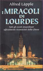 I miracoli di Lourdes Tutti gli eventi straordinari ufficialmente riconosciuti dalla Chiesa