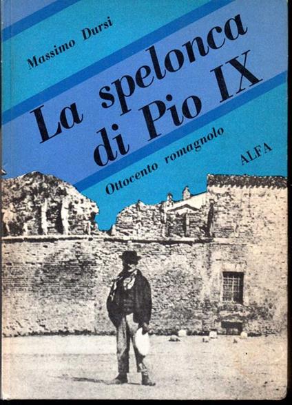 La spelonca di Pio IX Ottocento romagnolo - Massimo Dursi - copertina