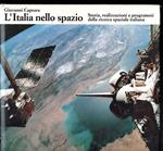 L' Italia nello spazio Storia, realizzazioni e programmi della ricerca spaziale italiana