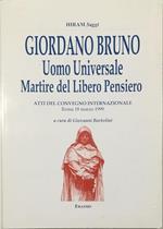 Giordano Bruno Uomo Universale Martire del Libero Pensiero Atti del Convegno Internazionale Roma 18 marzo 1999