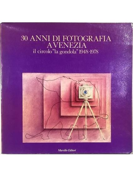 30 anni di fotografia a Venezia Il circolo «La Gondola» 1948-1978 - Giovanni Boccaccio - copertina