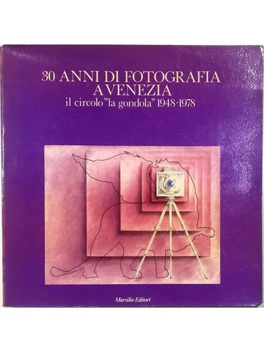 30 anni di fotografia a Venezia Il circolo «La Gondola» 1948-1978 - Giovanni Boccaccio - copertina