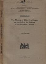 The mining of thin-coal Seams as applied to the Eastern Coal-Fields of Canada J.F. Kellock Brown