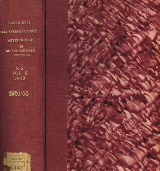 Contributi dell'osservatorio astronomico di Milano-Merate. Nuova serie. Volume II, n.31-70, 1951-1955 Francesco Zagar, diretti da - copertina
