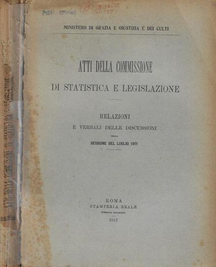 Atti della Commissione di statistica e legislazione- Relazioni e verbali delle discussioni della sessione del luglio 1911 - copertina