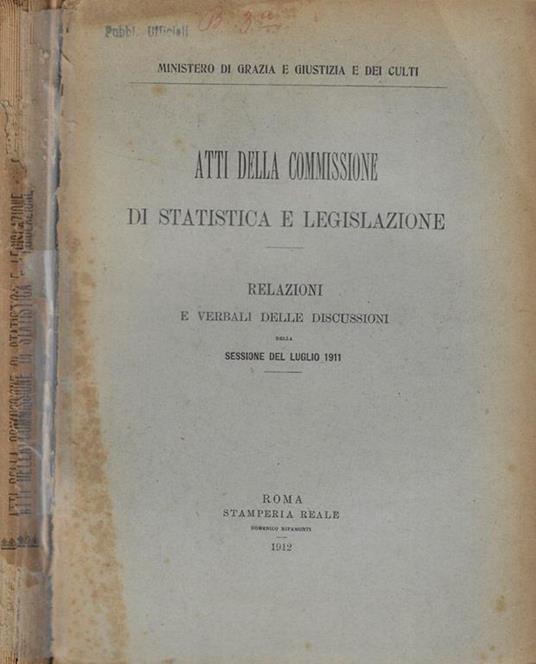 Atti della Commissione di statistica e legislazione- Relazioni e verbali delle discussioni della sessione del luglio 1911 - copertina