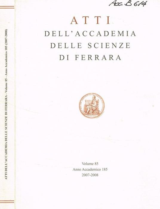 Atti dell'accademia delle scienze di Ferrara. Vol.85, anno accademico 185, 2007-2008 - copertina