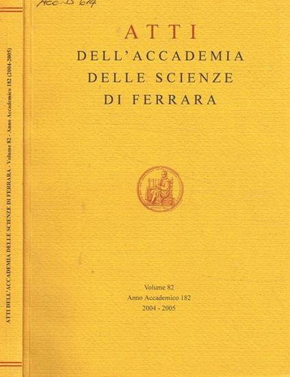 Atti dell'accademia delle scienze di Ferrara. Vol.82, anno accademico 182, 2004-2005 - copertina