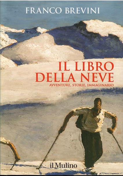 Il  Libro Della Neve Avventure, Storie, Immaginario - Franco Brevini - copertina