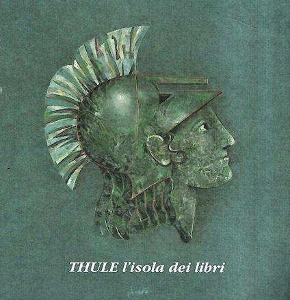 Thule L'Isola Dei Libri Le Edizioni Thule E La Fondazione Thule Cultura: 1971-2011 - copertina