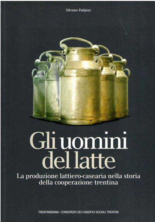 Gli  Uomini Del Latte - Silvano Dalpiaz - copertina