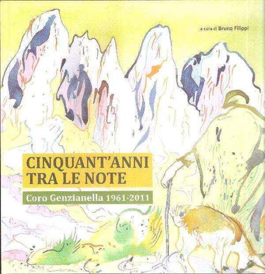 Cinquant'Anni Tra Le Note - Coro Genzianella 1961-2011 - Bruno Filippi - copertina