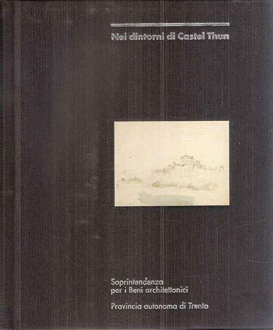 Nei Dintorni Di Castel Thun - Paolo Dalla Torre - copertina