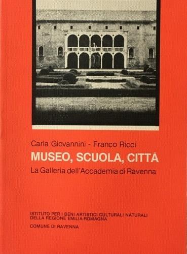 Museo, scuola, città. La Galleria dell'Accademia di Ravenna - Carla Giovannini - copertina