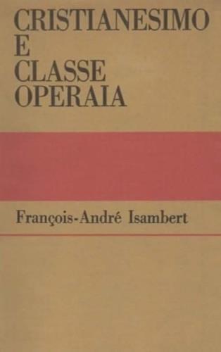 Cristianesimo e classe operaia - François - André Isambert - copertina
