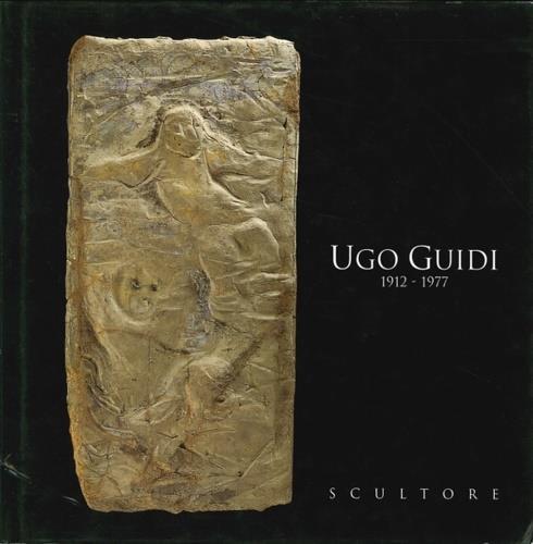Ugo Guidi 1912 - 1977. Scultore - Marzio Dall'Acqua - copertina