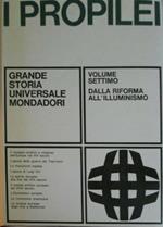 I Propilei Vol. VII: Dalla Riforma all'Illuminismo. Il risveglio politico e religioso dell'Europa nel XVI secolo. L'epoca delle guerra dei Trent'anni. La rivoluzione inglese. L'epoca di Luigi XIV. Lo spirito europeo alla fine del XVII secolo. Il mondo