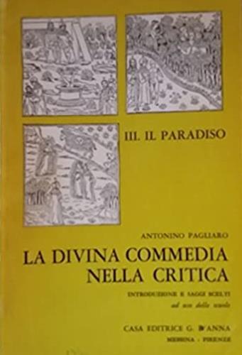 La Divina Commedia nella critica. Introduzione e saggi scelti. Vol. I - III. Vol. I: L'Inferno. Vol. II: Il Purgatorio. Vol. III: Il Paradiso - Antonino Pagliaro - copertina