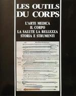 Les outils du corps. L'arte medica, il corpo, la salute, la bellezza. storia e strumenti