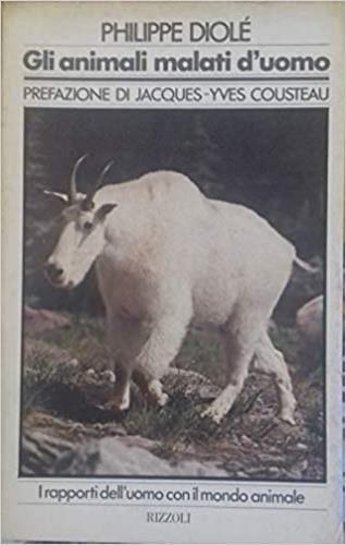 Gli animali malati d'uomo. I rapporti dell'uomo con il mondo animale - Philippe Diolè - copertina