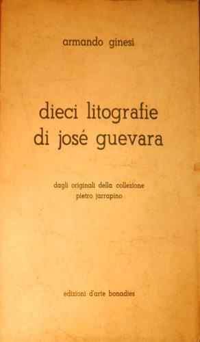 Dieci litografie di José Guevara dagli originali della collezione Pietro Jarrapino - Armando Ginesi - copertina