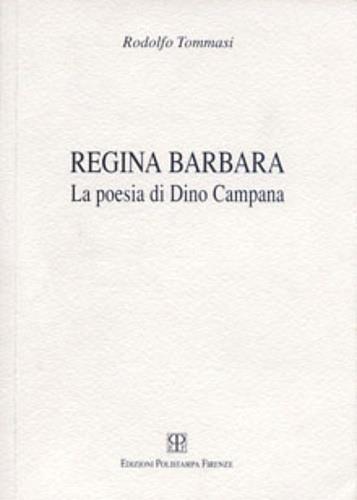 Regina Barbara. La poesia di Dino Campana - Rodolfo Tommasi - copertina