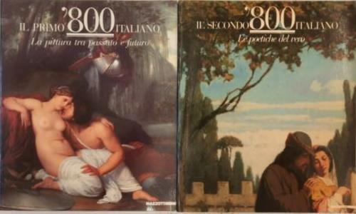 Il primo ' 800 italiano. La pittura tra passato e futuro. Il secondo '800 italiano. Le poetiche del vero - Catalogo della Mostra - copertina