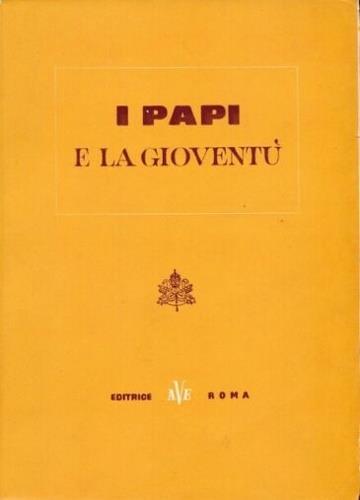 I papi e la gioventù. Documenti e discorsi rivolti d - copertina