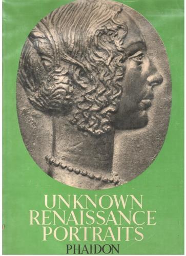 Unknown Renaissance Portraits. Medals of famous men and women - Ludwig Goldscheider - copertina