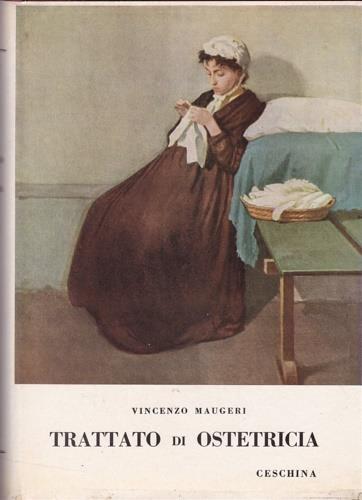 Trattato di ostetricia per uso delle ostetriche corredato di elementi preliminari di anatomia umana normale, fisiologia, patologia, igiene - Vincenzo Maugeri - copertina