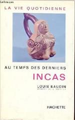 La vie quotidienne au temps des derniers incas