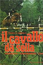 Il cavallo da sella. Allevamento - addestramento - cura