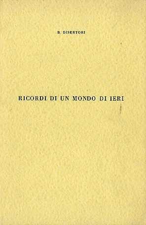 Ricordi d'un mondo di ieri - Beppino Disertori - copertina