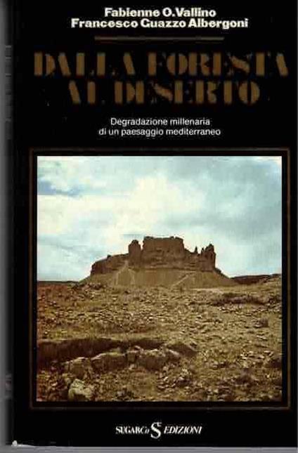Dalla foresta al deserto: [degradazone millenaria di un paesaggio mediterraneo] - copertina